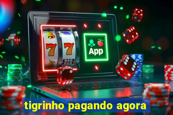 tigrinho pagando agora